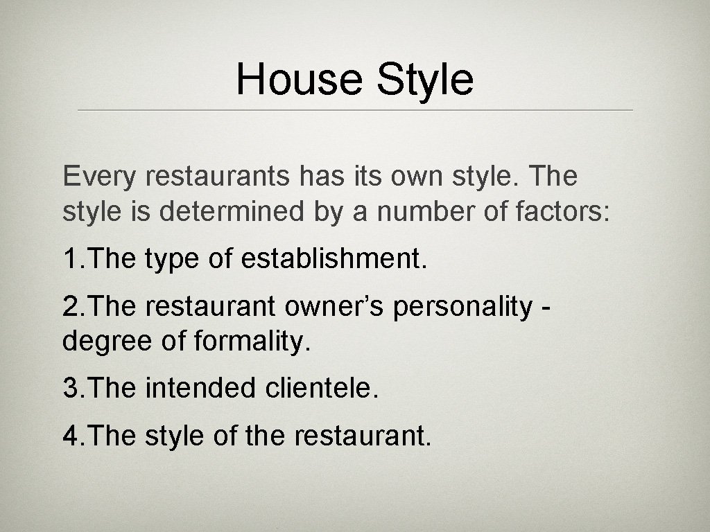 House Style Every restaurants has its own style. The style is determined by a