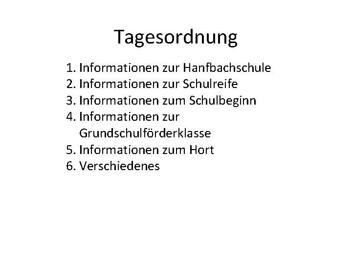Tagesordnung 1. Informationen zur Hanfbachschule 2. Informationen zur Schulreife 3. Informationen zum Schulbeginn 4.