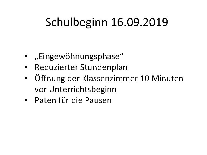 Schulbeginn 16. 09. 2019 • „Eingewöhnungsphase“ • Reduzierter Stundenplan • Öffnung der Klassenzimmer 10