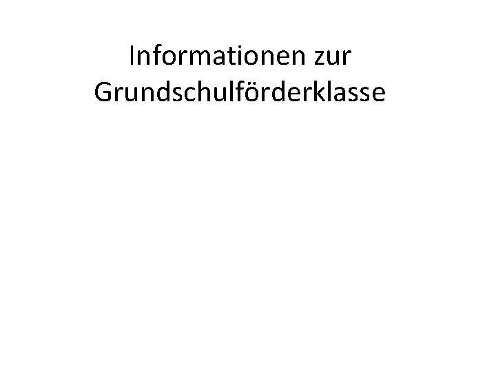 Informationen zur Grundschulförderklasse 