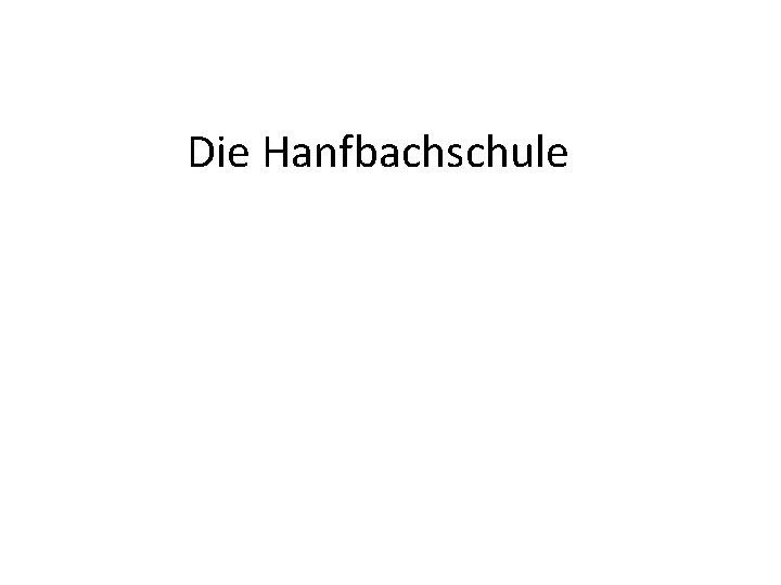 Die Hanfbachschule 