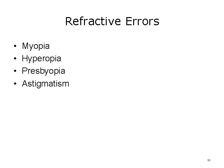 Refractive Errors • • Myopia Hyperopia Presbyopia Astigmatism 11 