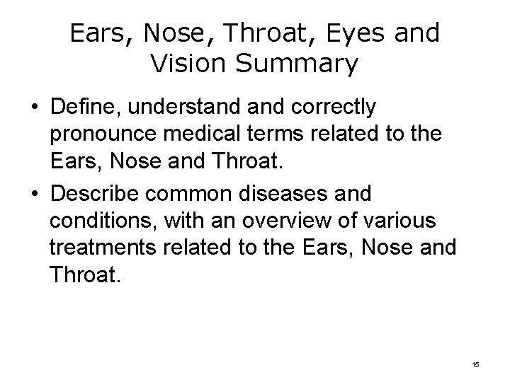 Ears, Nose, Throat, Eyes and Vision Summary • Define, understand correctly pronounce medical terms