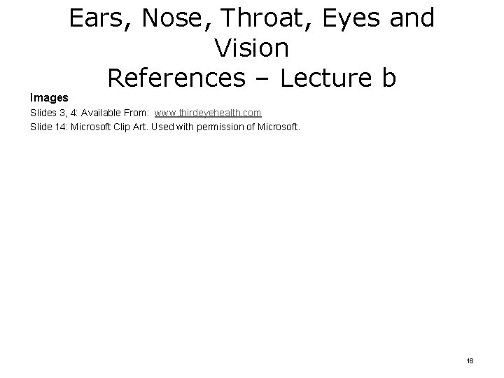 Ears, Nose, Throat, Eyes and Vision References – Lecture b Images Slides 3, 4:
