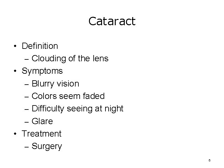 Cataract • Definition – Clouding of the lens • Symptoms – Blurry vision –