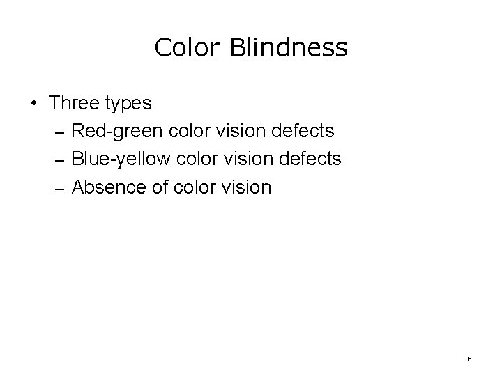 Color Blindness • Three types – Red-green color vision defects – Blue-yellow color vision