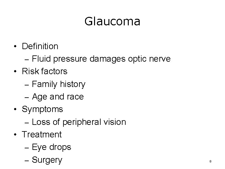 Glaucoma • Definition – Fluid pressure damages optic nerve • Risk factors – Family