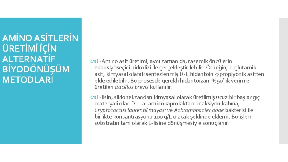 AMİNO ASİTLERİN ÜRETİMİ İÇİN ALTERNATİF BİYODÖNÜŞÜM METODLARI L-Amino asit üretimi, aynı zaman da, rasemik