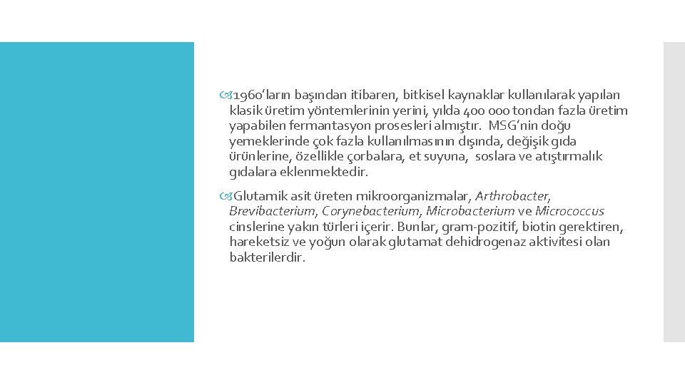  1960’ların başından itibaren, bitkisel kaynaklar kullanılarak yapılan klasik üretim yöntemlerinin yerini, yılda 400