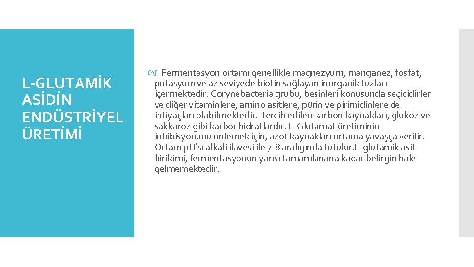 L-GLUTAMİK ASİDİN ENDÜSTRİYEL ÜRETİMİ Fermentasyon ortamı genellikle magnezyum, manganez, fosfat, potasyum ve az seviyede