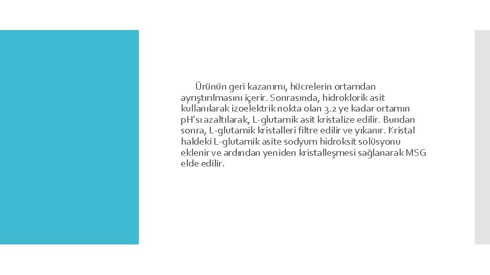 Ürünün geri kazanımı, hücrelerin ortamdan ayrıştırılmasını içerir. Sonrasında, hidroklorik asit kullanılarak izoelektrik nokta olan