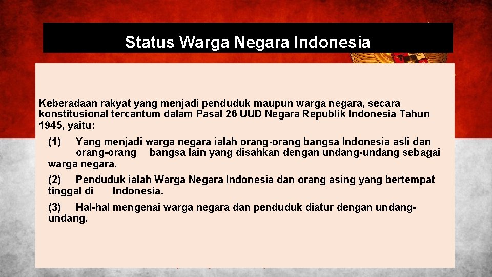 Status Warga Negara Indonesia Keberadaan rakyat yang menjadi penduduk maupun warga negara, secara konstitusional