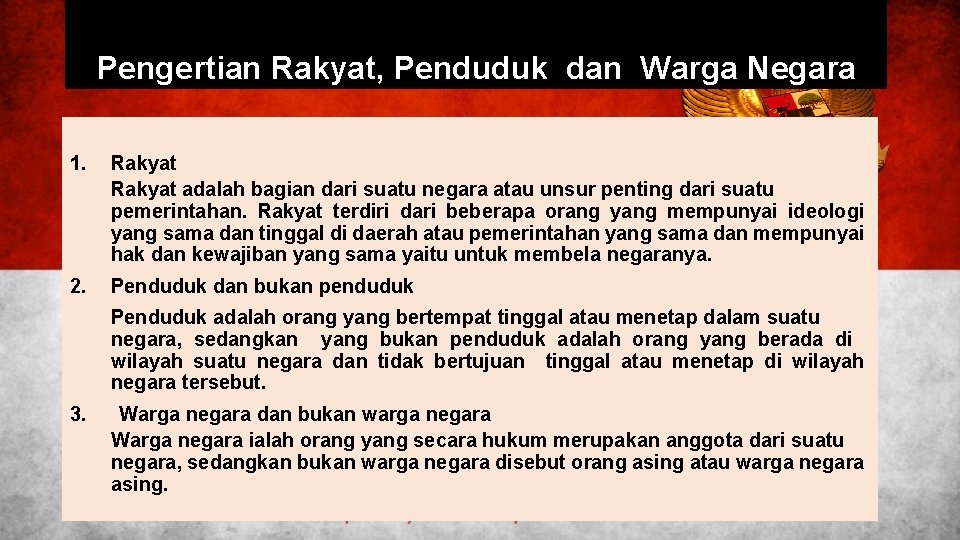 Pengertian Rakyat, Penduduk dan Warga Negara 1. Rakyat adalah bagian dari suatu negara atau