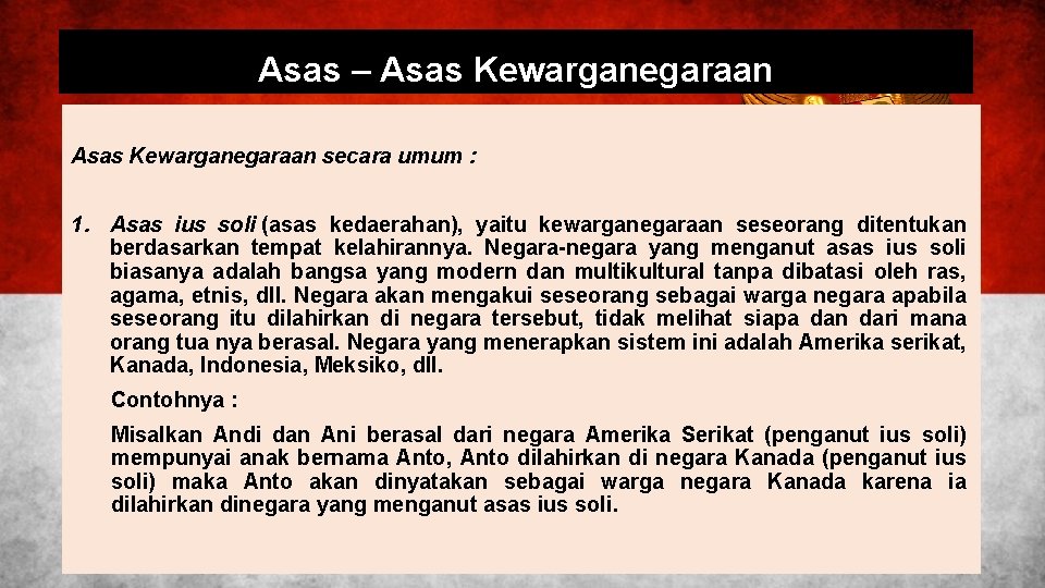 Asas – Asas Kewarganegaraan secara umum : 1. Asas ius soli (asas kedaerahan), yaitu