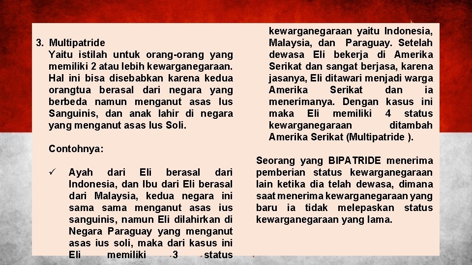 3. Multipatride Yaitu istilah untuk orang-orang yang memiliki 2 atau lebih kewarganegaraan. Hal ini