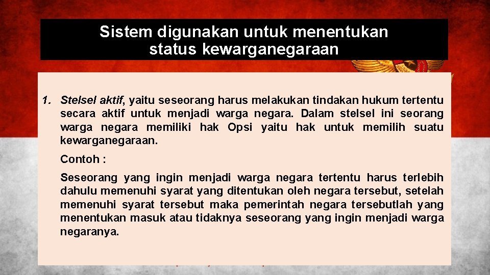 Sistem digunakan untuk menentukan status kewarganegaraan 1. Stelsel aktif, yaitu seseorang harus melakukan tindakan