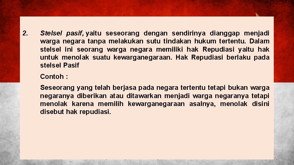 2. Stelsel pasif, yaitu seseorang dengan sendirinya dianggap menjadi warga negara tanpa melakukan sutu