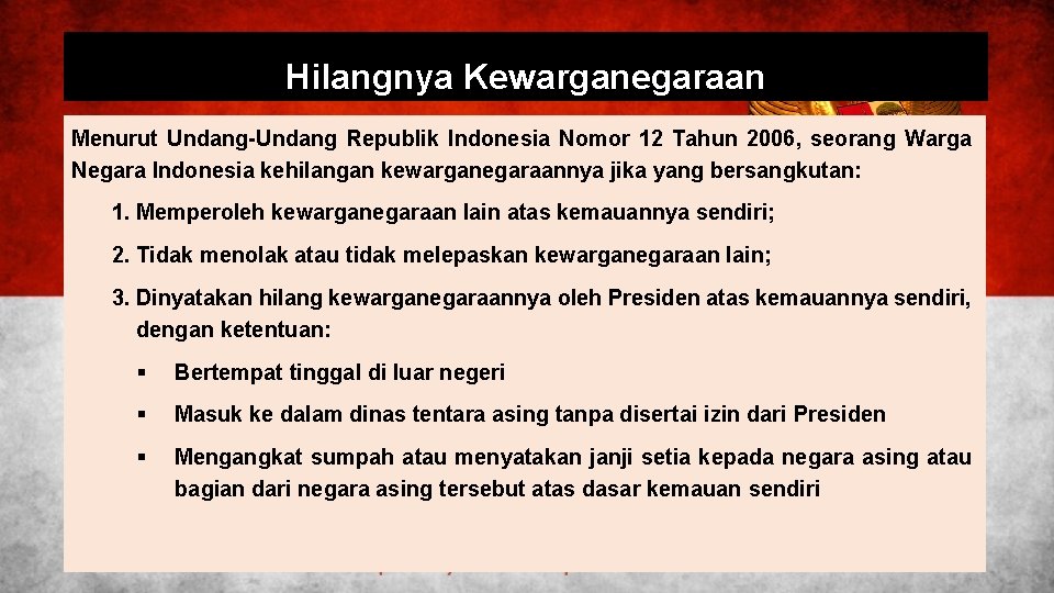 Hilangnya Kewarganegaraan Menurut Undang-Undang Republik Indonesia Nomor 12 Tahun 2006, seorang Warga Negara Indonesia