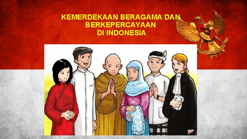 KEMERDEKAAN BERAGAMA DAN BERKEPERCAYAAN DI INDONESIA 