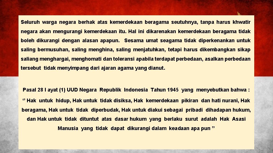 Seluruh warga negara berhak atas kemerdekaan beragama seutuhnya, tanpa harus khwatir negara akan mengurangi