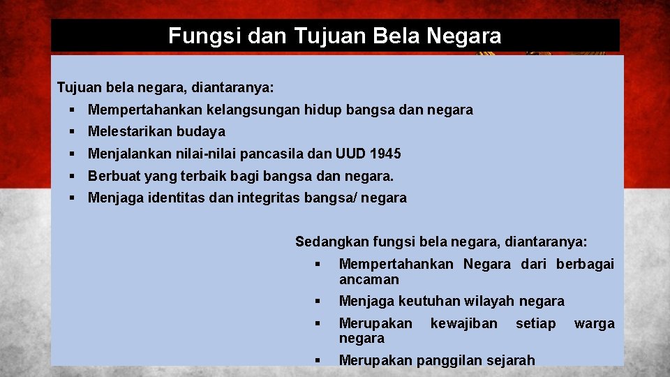 Fungsi dan Tujuan Bela Negara Tujuan bela negara, diantaranya: § Mempertahankan kelangsungan hidup bangsa