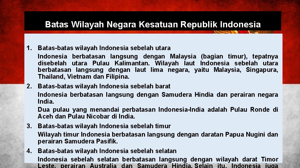 Batas Wilayah Negara Kesatuan Republik Indonesia 1. Batas-batas wilayah Indonesia sebelah utara Indonesia berbatasan