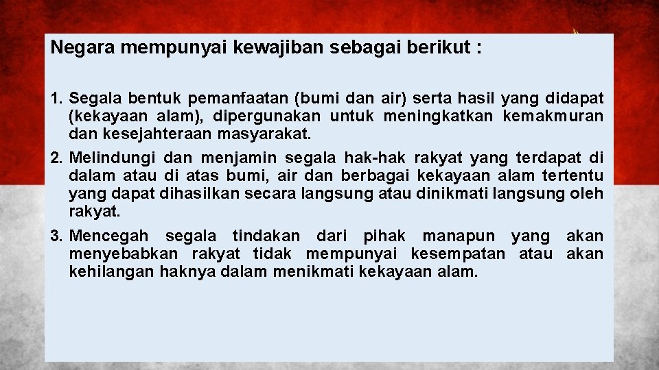 Negara mempunyai kewajiban sebagai berikut : 1. Segala bentuk pemanfaatan (bumi dan air) serta