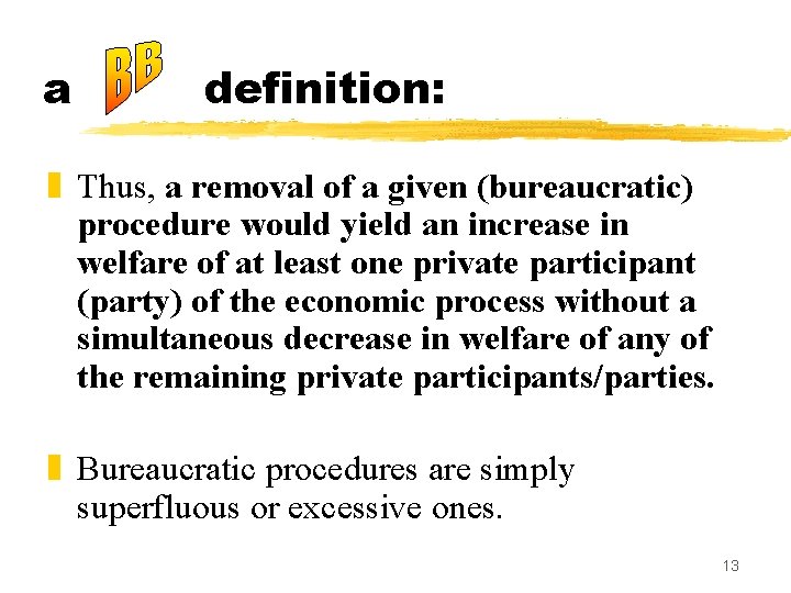 a definition: z Thus, a removal of a given (bureaucratic) procedure would yield an