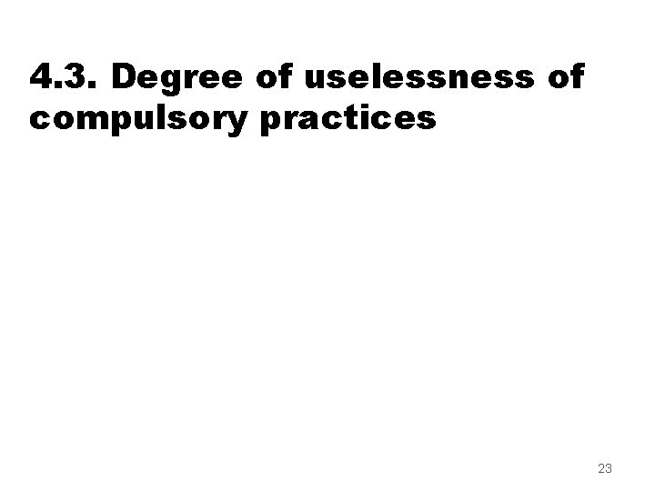 4. 3. Degree of uselessness of compulsory practices 23 