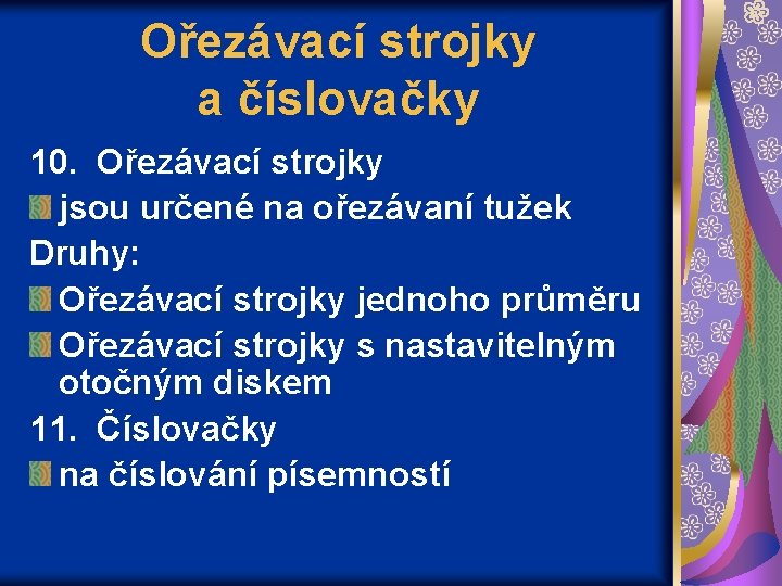 Ořezávací strojky a číslovačky 10. Ořezávací strojky jsou určené na ořezávaní tužek Druhy: Ořezávací