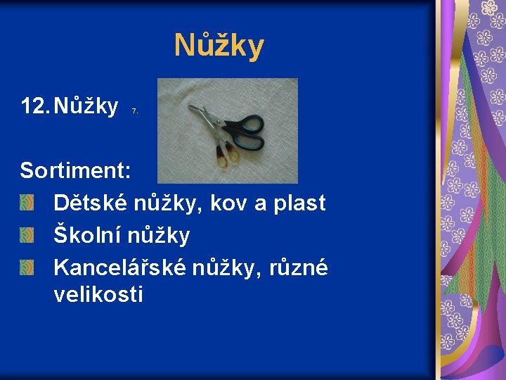 Nůžky 12. Nůžky 7. Sortiment: Dětské nůžky, kov a plast Školní nůžky Kancelářské nůžky,