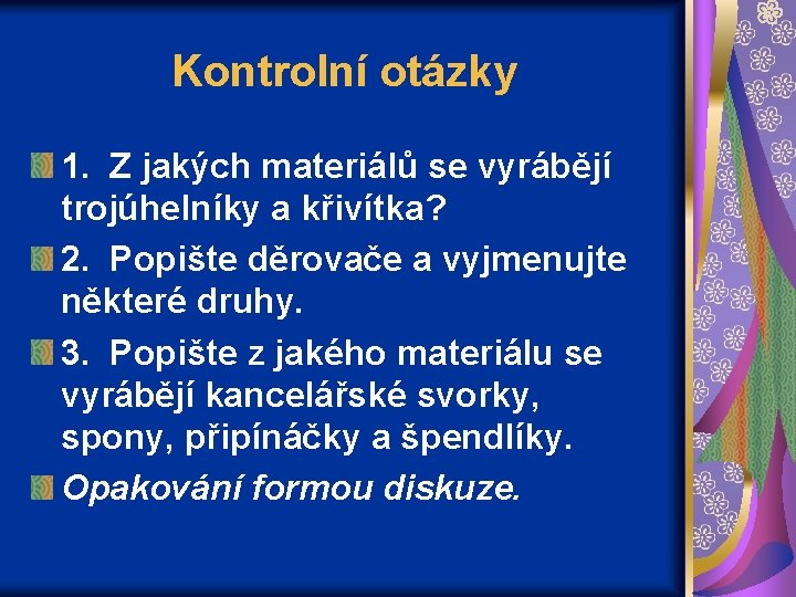 Kontrolní otázky 1. Z jakých materiálů se vyrábějí trojúhelníky a křivítka? 2. Popište děrovače