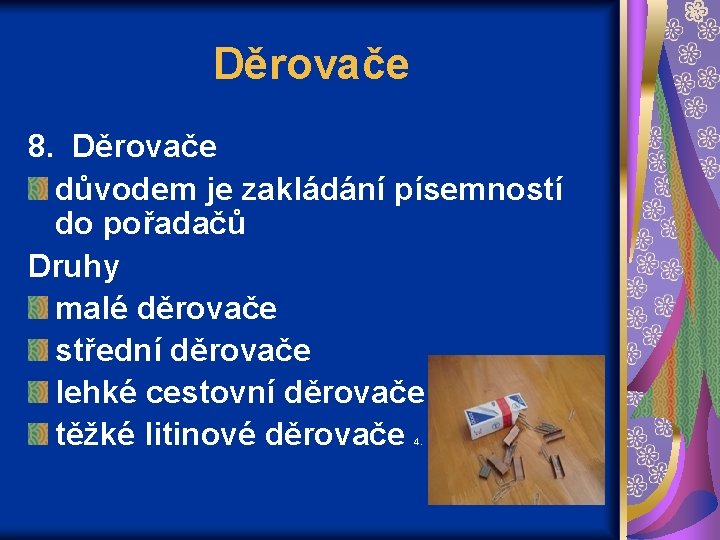 Děrovače 8. Děrovače důvodem je zakládání písemností do pořadačů Druhy malé děrovače střední děrovače