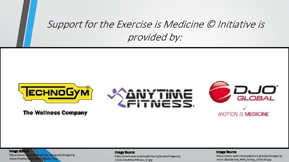 Support for the Exercise is Medicine © Initiative is provided by: Image Source: https: