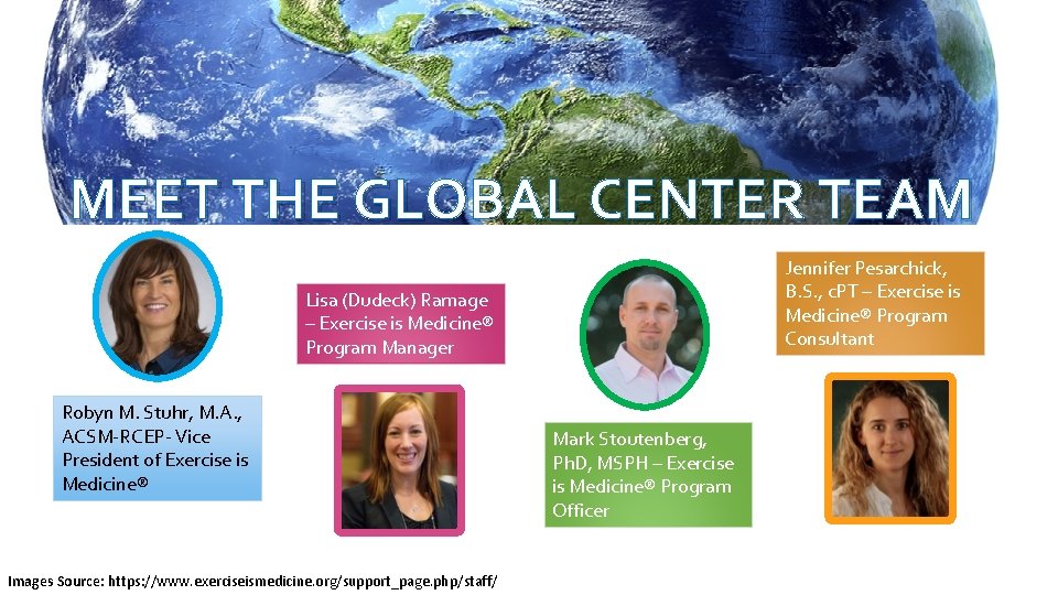MEET THE GLOBAL CENTER TEAM Jennifer Pesarchick, B. S. , c. PT – Exercise