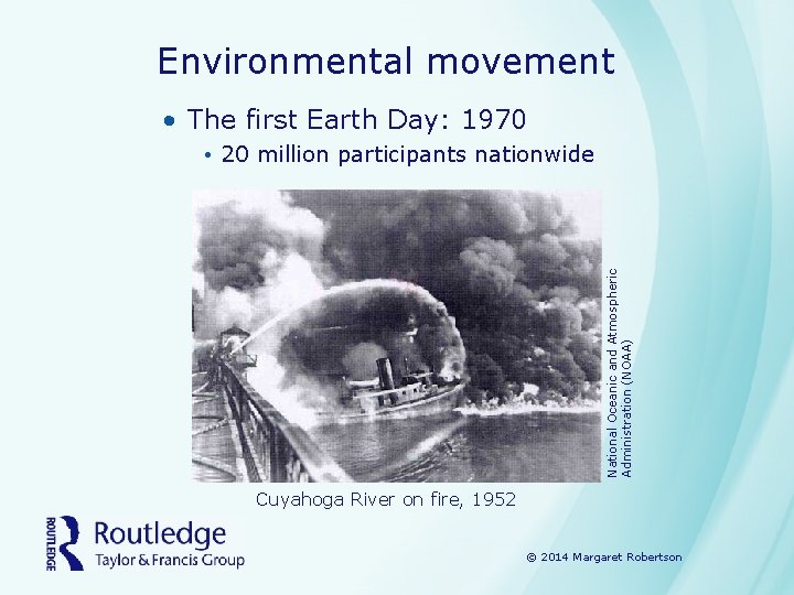 Environmental movement • The first Earth Day: 1970 National Oceanic and Atmospheric Administration (NOAA)