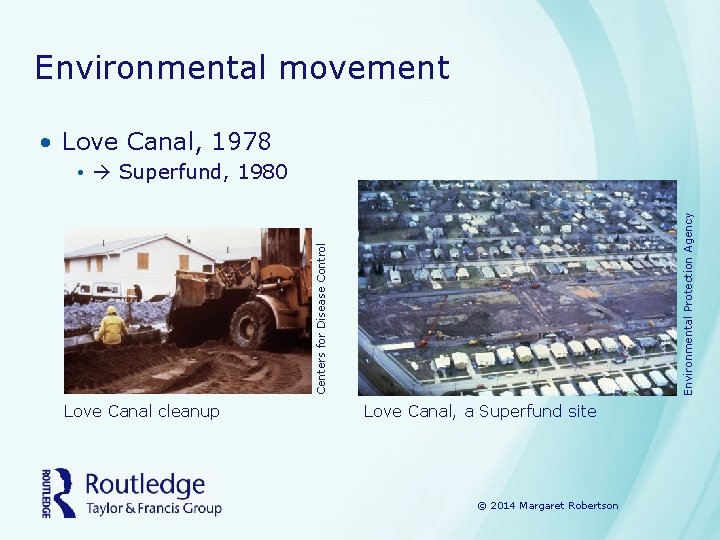 Environmental movement • Love Canal, 1978 Centers for Disease Control Environmental Protection Agency •