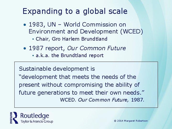 Expanding to a global scale • 1983, UN – World Commission on Environment and