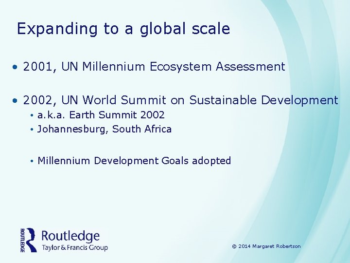 Expanding to a global scale • 2001, UN Millennium Ecosystem Assessment • 2002, UN