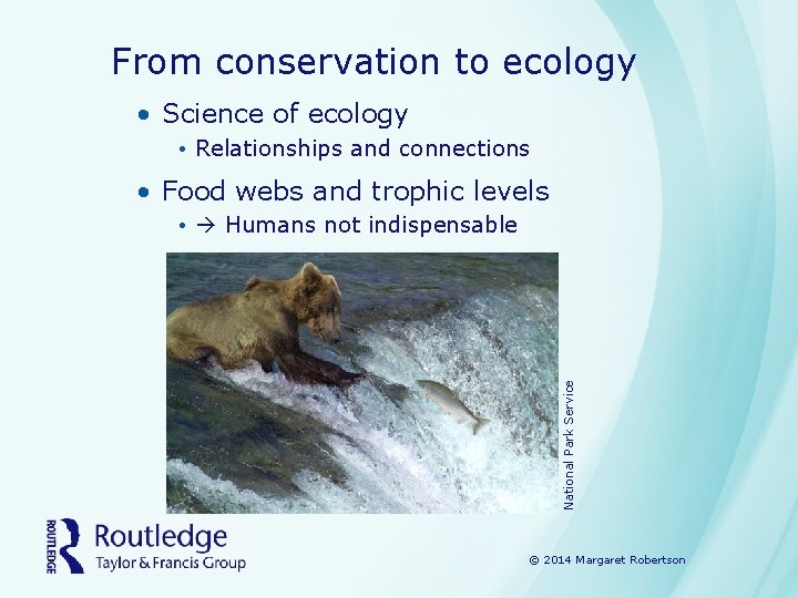 From conservation to ecology • Science of ecology • Relationships and connections • Food