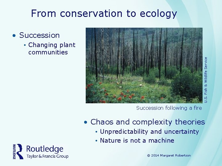 From conservation to ecology • Succession U. S. Fish & Wildlife Service • Changing