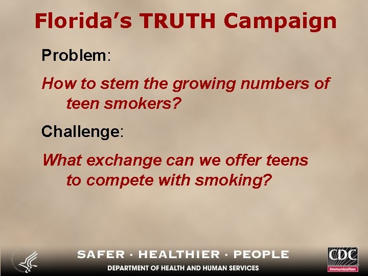 Florida’s TRUTH Campaign Problem: How to stem the growing numbers of teen smokers? Challenge: