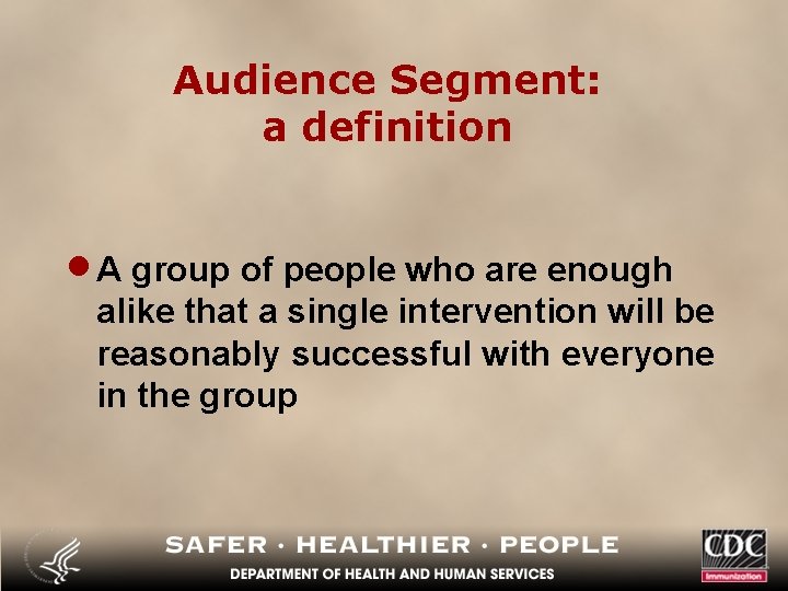 Audience Segment: a definition · A group of people who are enough alike that
