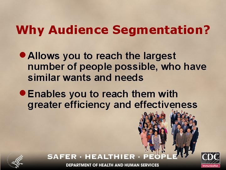 Why Audience Segmentation? · Allows you to reach the largest number of people possible,