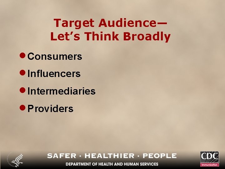 Target Audience— Let’s Think Broadly · Consumers · Influencers · Intermediaries · Providers 
