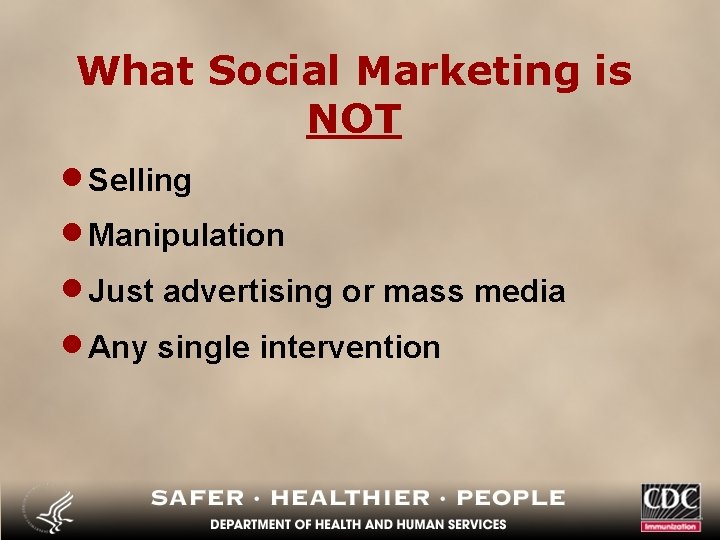 What Social Marketing is NOT · Selling · Manipulation · Just advertising or mass