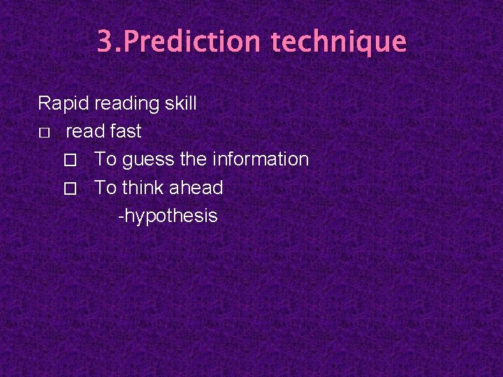 3. Prediction technique Rapid reading skill � read fast � To guess the information