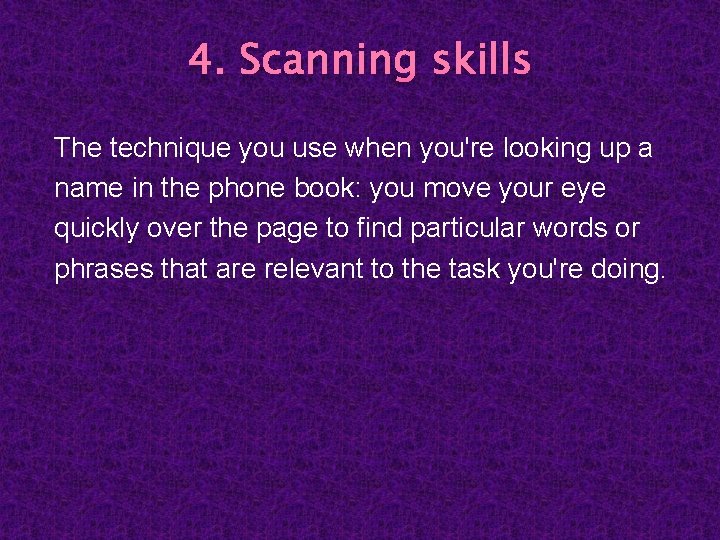 4. Scanning skills The technique you use when you're looking up a name in