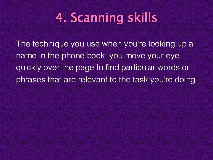 4. Scanning skills The technique you use when you're looking up a name in