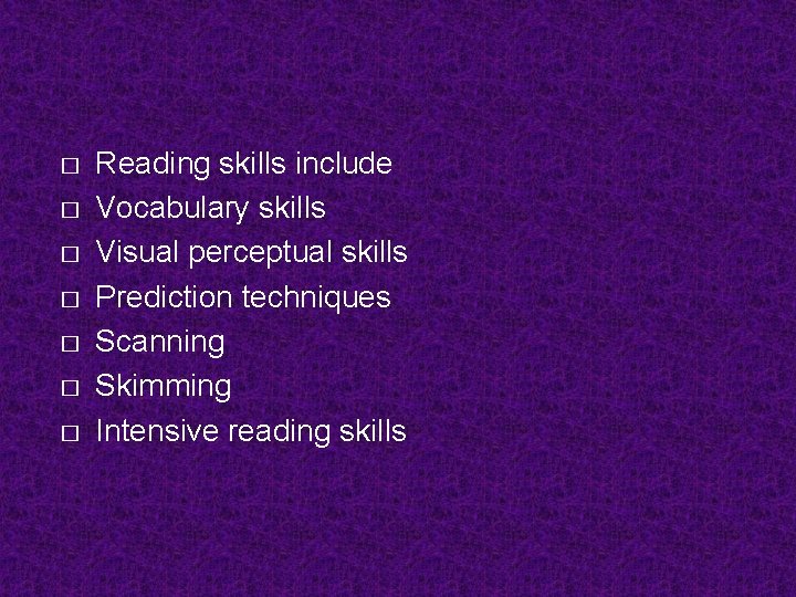 � � � � Reading skills include Vocabulary skills Visual perceptual skills Prediction techniques